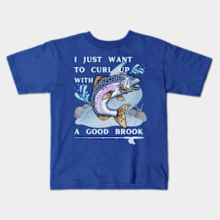 Lispe Fishing I Just Want to Curl Up With a Good Brook Funny Outdoors Kids T-Shirt